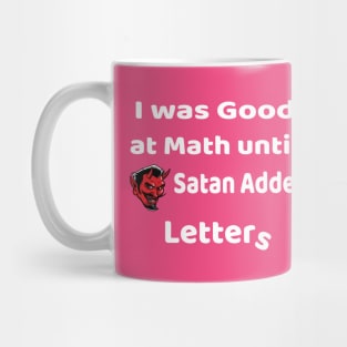 I was good at Math until Satan added letters Mug